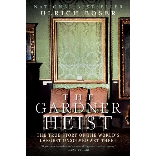 The Gardner Heist: The True Story of the World's Largest Unsolved Art Theft - Paperback