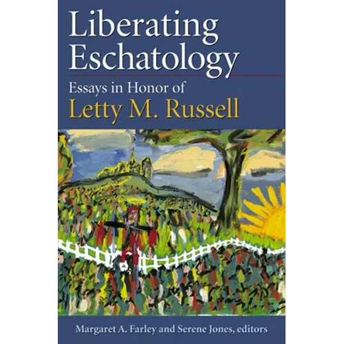 Liberating Eschatolgoy: Essays in Honor of Letty M. Russell - Paperback