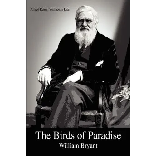 The Birds of Paradise: Alfred Russel Wallace: a Life - Paperback