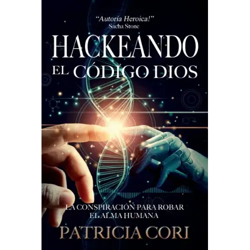 Hackeando El Codigo Dios: La Conspiración para Robar el Alma Humana