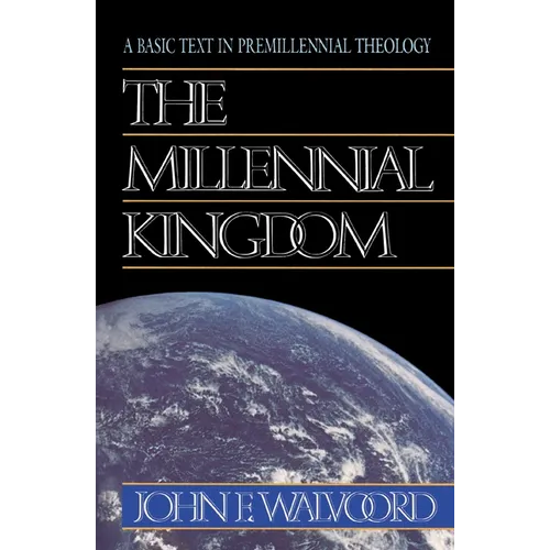 The Millennial Kingdom: A Basic Text in Premillennial Theology