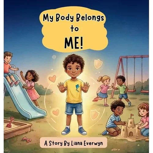 My Body Belongs to Me! A Personal Safety Book for Kids: A Story that Teaches Children About Body Boundaries, Personal Space, Safe Touch, Consent, and - Hardcover