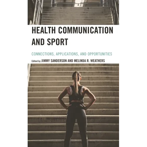 Health Communication and Sport: Connections, Applications, and Opportunities - Paperback