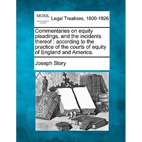 Commentaries on equity pleadings, and the incidents thereof: according to the practice of the courts of equity of England and America. - Paperback