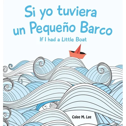 Si yo tuviera un Pequeno Barco/ If I had a Little Boat (Bilingual Spanish English Edition) - Hardcover - IBook Store