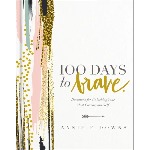 100 Days to Brave: Devotions for Unlocking Your Most Courageous Self (a 100-Day Devotional) - The Perfect Christian Graduation Gift to Celebrate Your