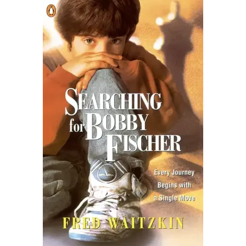 Searching for Bobby Fischer: The Father of a Prodigy Observes the World of Chess