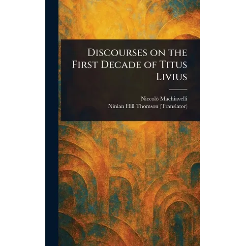 Discourses on the First Decade of Titus Livius