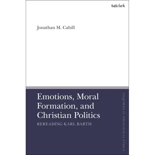 Emotions, Moral Formation, and Christian Politics: Rereading Karl Barth - Paperback