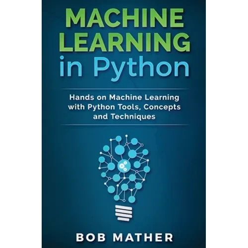 Machine Learning in Python: Hands on Machine Learning with Python Tools, Concepts and Techniques - Hardcover