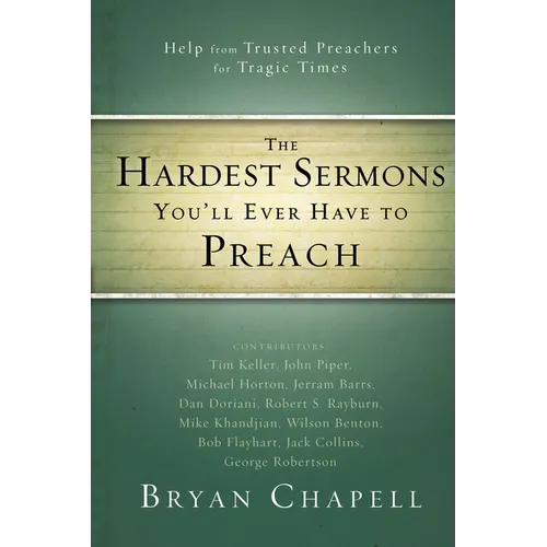 The Hardest Sermons You'll Ever Have to Preach: Help from Trusted Preachers for Tragic Times