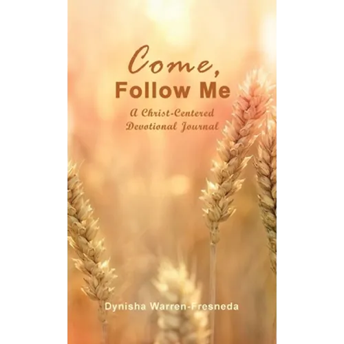 Come, Follow Me (A Christ-Centered Devotional Journal)