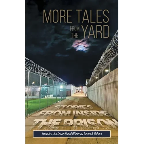 More Tales from the Yard: STORIES FROM INSIDE THE PRISON Memoirs of a Correctional Officer - Paperback