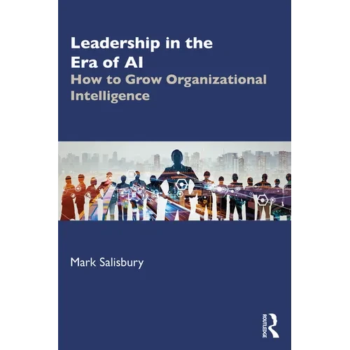 Leadership in the Era of AI: How to Grow Organizational Intelligence - Paperback