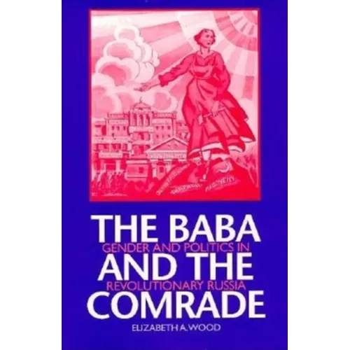 The Baba and the Comrade: Gender and Politics in Revolutionary Russia - Paperback - IBook Store