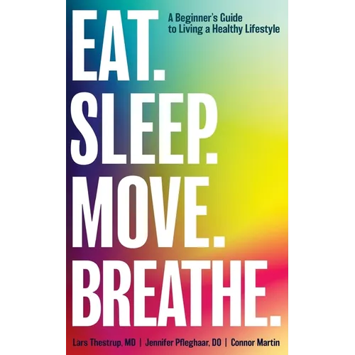 Eat. Sleep. Move. Breathe: The Beginner's Guide to Living A Healthy Lifestyle