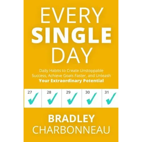 Every Single Day: Daily Habits to Create Unstoppable Success, Achieve Goals Faster, and Unleash Your Extraordinary Potential - Paperback
