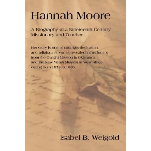 Hannah Moore: A Biography of a Nineteenth Century Missionary and Teacher - Paperback