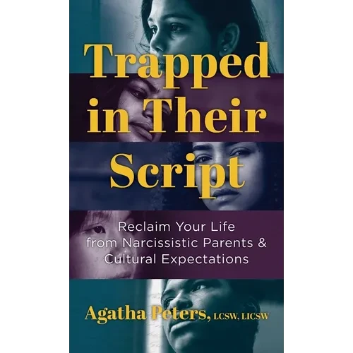 Trapped in Their Script: Reclaim Your Life from Narcissistic Parents & Cultural Expectations - Hardcover