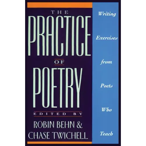 The Practice of Poetry: Writing Exercises from Poets Who Teach