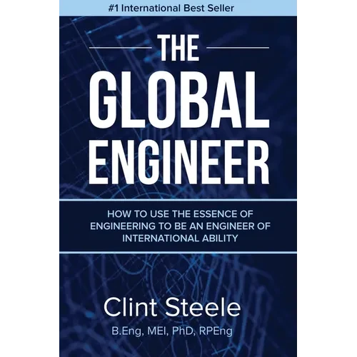 The Global Engineer: How to Use the Essence of Engineering to be an Engineer of International Ability - Paperback