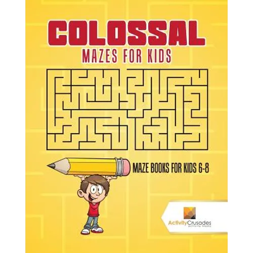 Colossal Mazes for Kids: Maze Books for Kids 6-8 - Paperback - IBook Store