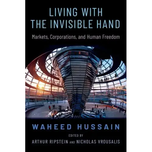 Living with the Invisible Hand: Markets, Corporations, and Human Freedom
