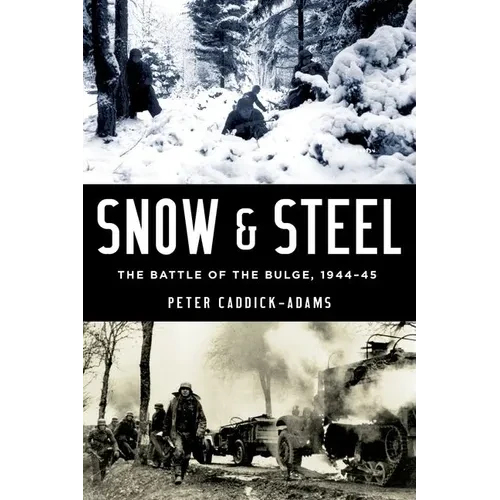 Snow and Steel: The Battle of the Bulge, 1944-45 - Hardcover
