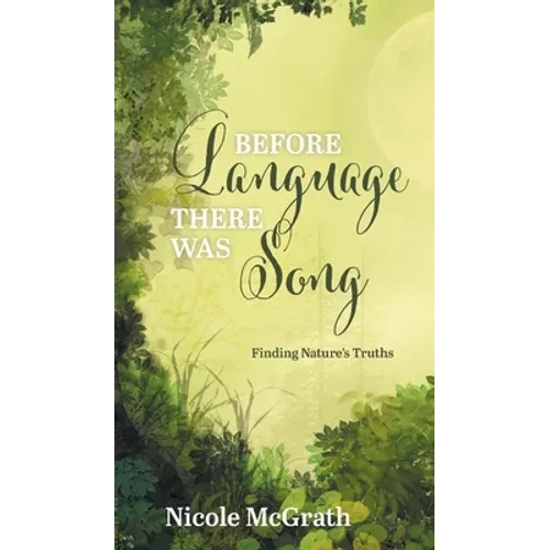 Before Language There Was Song: Finding Nature's Truths - Hardcover