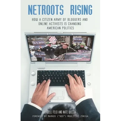 NetRoots Rising: How a Citizen Army of Bloggers and Online Activists Is Changing American Politics - Paperback