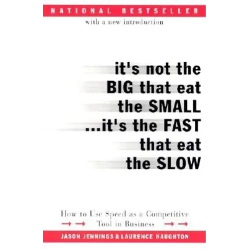 It's Not the Big That Eat the Small...It's the Fast That Eat the Slow: How to Use Speed as a Competitive Tool in Business - Paperback