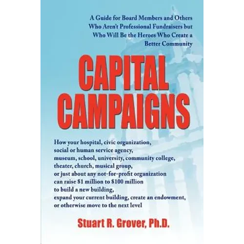 Capital Campaigns: A Guide for Board Members and Others Who Aren't Professional Fundraisers but Who Will Be the Heroes Who Create a Better Community - Paperback
