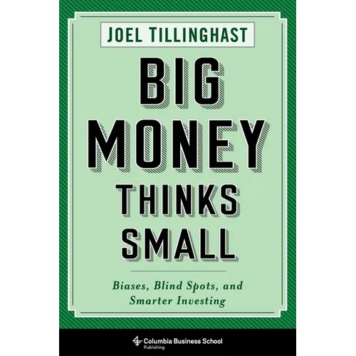 Big Money Thinks Small: Biases, Blind Spots, and Smarter Investing - Hardcover - IBook Store