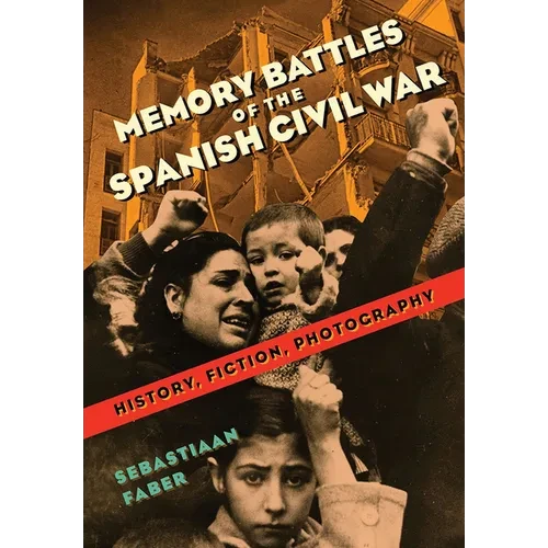 Memory Battles of the Spanish Civil War: History, Fiction, Photography - Hardcover