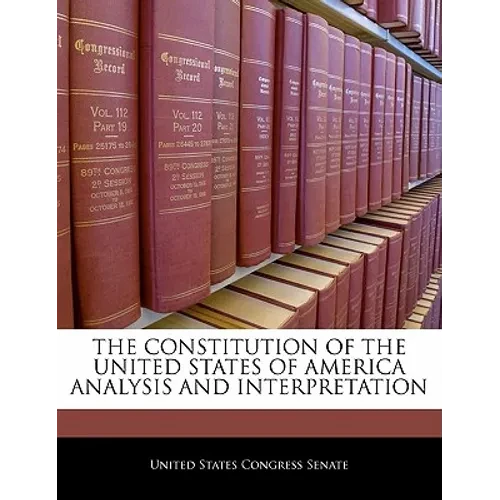 The Constitution of the United States of America Analysis and Interpretation - Paperback