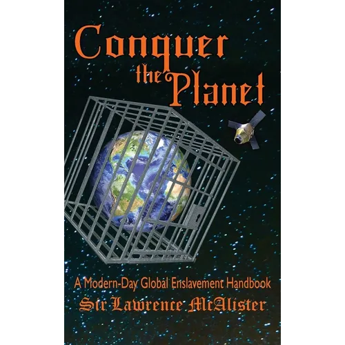 Conquer the Planet: A Modern-Day Global Enslavement Handbook