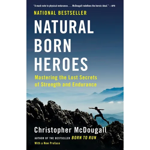 Natural Born Heroes: Mastering the Lost Secrets of Strength and Endurance