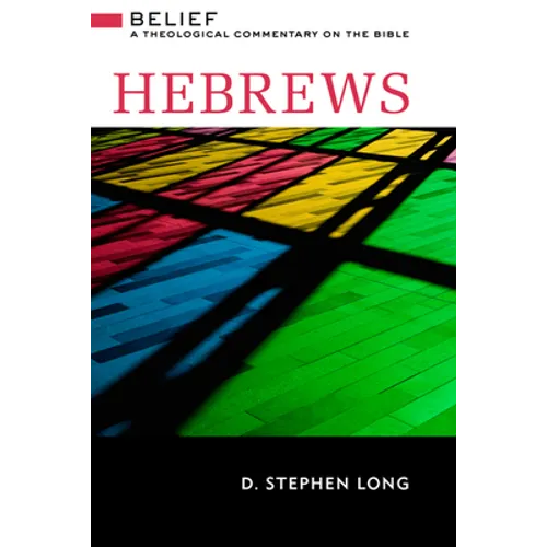 Hebrews: Belief: A Theological Commentary on the Bible