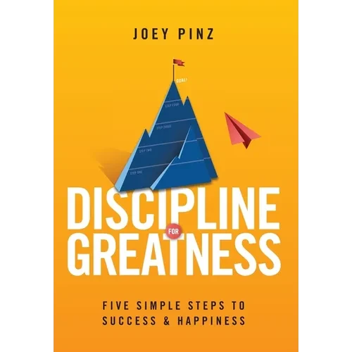 Discipline for Greatness: Five Simple Steps to Success and Happiness - Hardcover