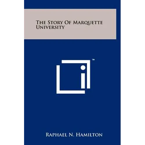 The Story Of Marquette University - Hardcover