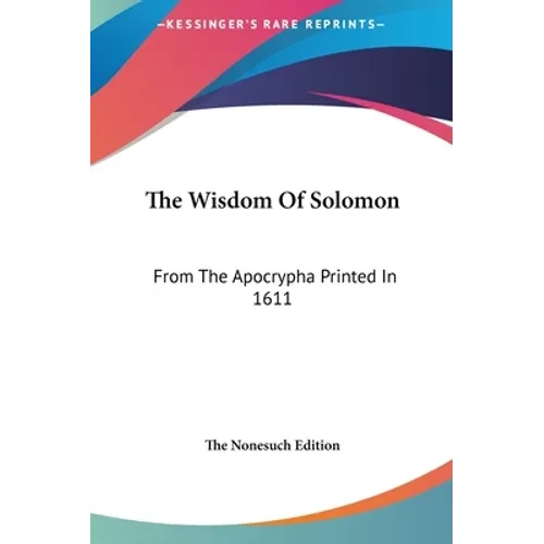 The Wisdom Of Solomon: From The Apocrypha Printed In 1611 - Hardcover