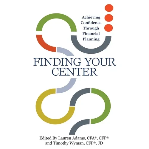 Finding Your Center: Achieving Confidence Through Financial Planning - Paperback
