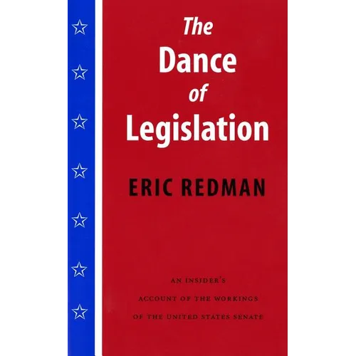 The Dance of Legislation: An Insider's Account of the Workings of the United States Senate