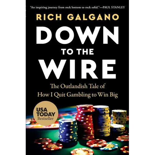 Down to the Wire: The Outlandish Tale of How I Quit Gambling to Win Big