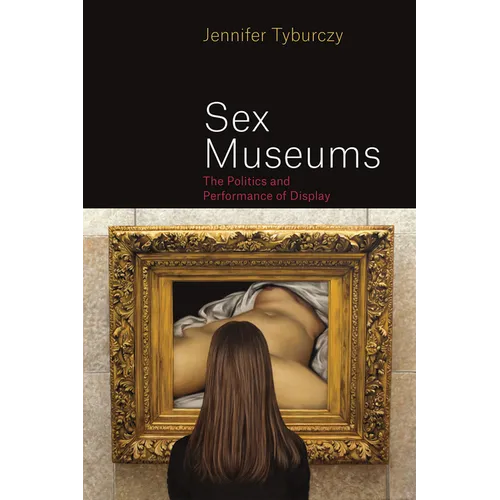 Sex Museums: The Politics and Performance of Display - Paperback - IBook Store