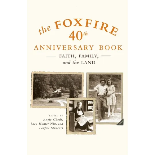 The Foxfire 40th Anniversary Book: Faith, Family, and the Land