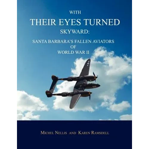 With Their Eyes Turned Skyward: Santa Barbara's Fallen Aviators of World War II - Paperback