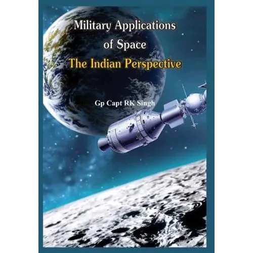 Military Application of Space: The Indian Perspectives - Hardcover