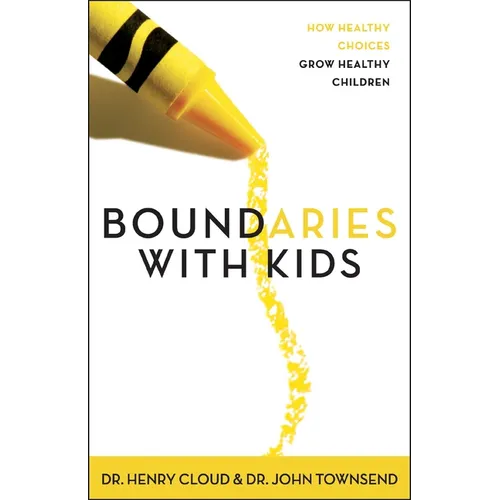 Boundaries with Kids: When to Say Yes, When to Say No to Help Your Children Gain Control of Their Lives