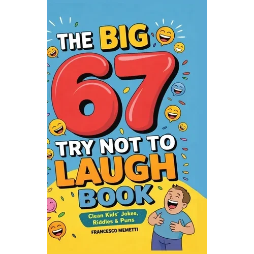 The Big 67 Try Not to Laugh Book: Clean Kids' Jokes, Riddles & Puns - Perfect for Parties, Road Trips & Sleepovers - Hardcover